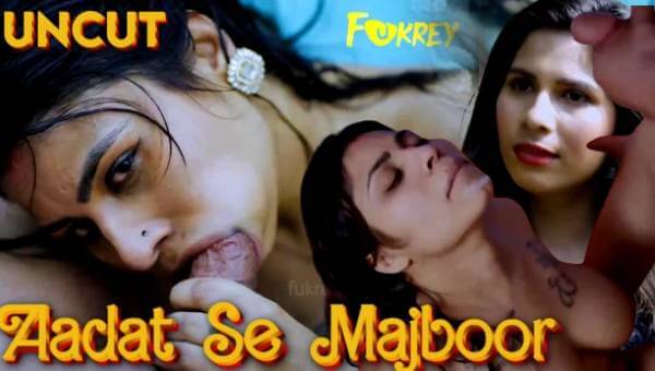 Aadat Se Majboor 2024 Fukrey Hindi Porn Short Film